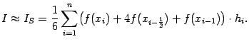 $\displaystyle I\approx I_S=\frac{1}{6}\sum_{i=1}^n
\bigl(f(x_i)+4f(x_{i-\frac{1}{2}})+f(x_{i-1})\bigr)\cdot h_i.$