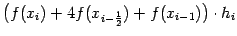 $\displaystyle \bigl(f(x_i)+4f(x_{i-\frac{1}{2}})+f(x_{i-1})\bigr)\cdot h_i$