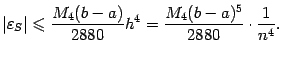 $\displaystyle \vert{\varepsilon}_S\vert\leqslant \frac{M_4(b-a)}{2880}h^4=\frac{M_4(b-a)^5}{2880}\cdot\frac{1}{n^4}.$