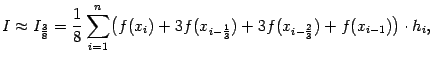 $\displaystyle I\approx I_{\frac{3}{8}}=\frac{1}{8}\sum_{i=1}^n
\bigl(f(x_i)
+3f(x_{i-\frac{1}{3}})
+3f(x_{i-\frac{2}{3}})
+f(x_{i-1})\bigr)\cdot h_i,$