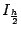 $ I_{\frac{h}{2}}$