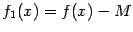 $ f_1(x)=f(x)-M$