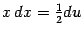 $ {x\,dx=\frac{1}{2}du}$