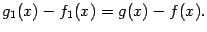 $\displaystyle g_1(x)-f_1(x)=g(x)-f(x).$