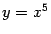 $ y=x^5$