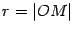 $ r=\vert OM\vert$