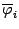 $ \ov{\varphi}_i$