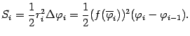 $\displaystyle S_i=\frac{1}{2}r_i^2{\Delta}{\varphi}_i=\frac{1}{2}(f(\ov{\varphi}_i))^2({\varphi}_i-{\varphi}_{i-1}).$