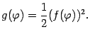 $\displaystyle g({\varphi})=\frac{1}{2}(f({\varphi}))^2.$
