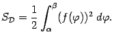 $\displaystyle S_{\mathcal{D}}=\frac{1}{2}\int_{{\alpha}}^{{\beta}}(f({\varphi}))^2\;d{\varphi}.$