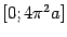 $ [0;4\pi^2a]$