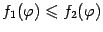 $ f_1({\varphi})\leqslant f_2({\varphi})$