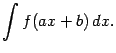 $\displaystyle \int f(ax+b)\,dx.$