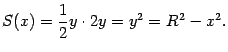 $\displaystyle S(x)=\frac{1}{2}y\cdot2y=y^2=R^2-x^2.$