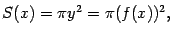 $\displaystyle S(x)=\pi y^2=\pi(f(x))^2,$
