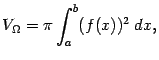$\displaystyle V_{{\Omega}}=\pi\int_a^b(f(x))^2\;dx,$