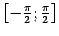$ \bigl[-\frac{\pi}{2};\frac{\pi}{2}\bigr]$