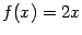 $ f(x)=2x$