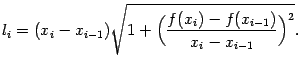 $\displaystyle l_i=(x_i-x_{i-1})\sqrt{1+\Bigl(\frac{f(x_i)-f(x_{i-1})}{x_i-x_{i-1}}\Bigr)^2}.$