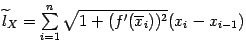 $ \wt l_X=\sum\limits_{i=1}^n\sqrt{1+(f'(\ov x_i))^2}(x_i-x_{i-1})$