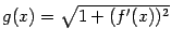 $ {g(x)=\sqrt{1+(f'(x))^2}}$