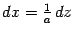 $ dx=\frac{1}{a}\,dz$