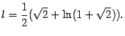 $\displaystyle l=\frac{1}{2}(\sqrt{2}+\ln(1+\sqrt{2})).$