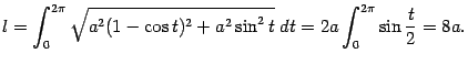 $\displaystyle l=\int_0^{2\pi}\sqrt{a^2(1-\cos t)^2+a^2\sin^2t}\;dt=
2a\int_0^{2\pi}\sin\frac{t}{2}=8a.$