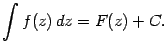 $\displaystyle \int f(z)\,dz=F(z)+C.$