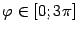 $ {\varphi}\in[0;3\pi]$