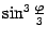 $ \sin^3\frac{{\varphi}}{3}$