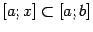 $ [a;x]\sbs[a;b]$