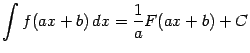 $\displaystyle \int f(ax+b)\,dx=\frac{1}{a}F(ax+b)+C$