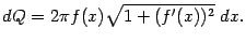 $\displaystyle dQ=2\pi f(x)\sqrt{1+(f'(x))^2}\;dx.$