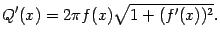 $\displaystyle Q'(x)=2\pi f(x)\sqrt{1+(f'(x))^2}.$