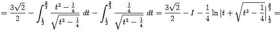 $\displaystyle =\frac{3\sqrt{2}}{2}- \int_{\frac{1}{2}}^{\frac{3}{2}}\frac{t^2-…
…{1}{4}\ln\vert t+\sqrt{t^2-\frac{1}{4}}\Bigr\vert _{\frac{1}{2}}^{\frac{3}{2}}=$