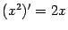 $ (x^2)'=2x$