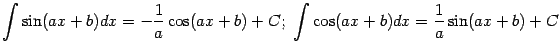 $\displaystyle \int\sin(ax+b)dx=-\frac{1}{a}\cos(ax+b)+C;\ %
\int\cos(ax+b)dx=\frac{1}{a}\sin(ax+b)+C$