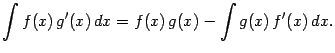 $\displaystyle \int f(x)\,g'(x)\,dx=f(x)\,g(x)-\int g(x)\,f'(x)\,dx.$