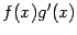$ f(x)g'(x)$
