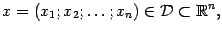 $\displaystyle x=(x_1;x_2;\dots;x_n)\in\mathcal{D}\sbs\mathbb{R}^n,$