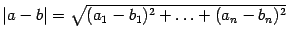 $ \vert a-b\vert=\sqrt{(a_1-b_1)^2+\ldots+(a_n-b_n)^2}$