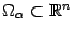 $ {\Omega}_{{\alpha}}\sbs\mathbb{R}^n$