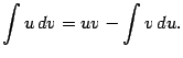 $\displaystyle \int u\,dv=uv-\int v\,du.$