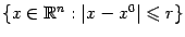 $ \{x\in\mathbb{R}^n:\vert x-x^0\vert\leqslant r\}$