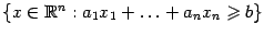 $ \{x\in\mathbb{R}^n:a_1x_1+\ldots+a_nx_n\geqslant b\}$