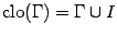 $ \mathop{\rm clo}\nolimits ({\Gamma})={\Gamma}\cup I$