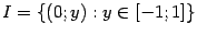 $ I=\{(0;y):y\in[-1;1]\}$