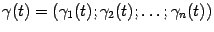 $ {\gamma}(t)=({\gamma}_1(t);{\gamma}_2(t);\dots;{\gamma}_n(t))$