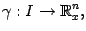 $\displaystyle {\gamma}:I\to\mathbb{R}^n_x,$